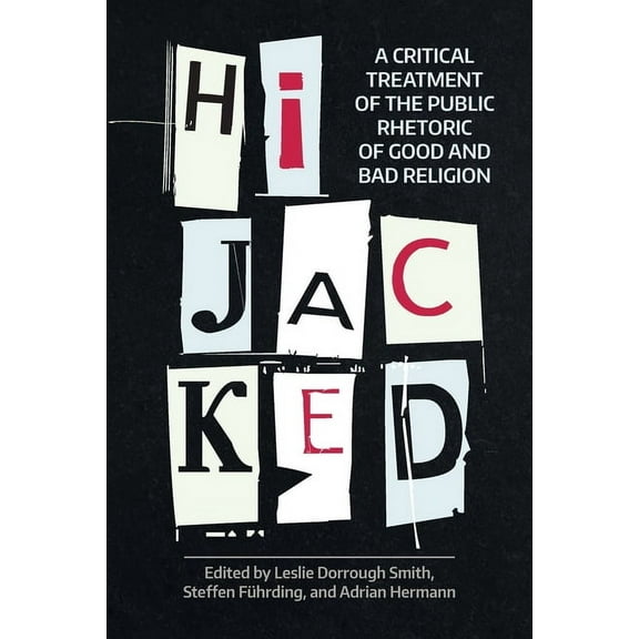 Working Papers Hijacked: A Critical Treatment of the Public Rhetoric of Good and Bad Religion, (Paperback)