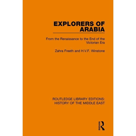 Routledge Library Editions: History of t Explorers of Arabia: From the Renaissance to the End of the Victorian Era, (Paperback)