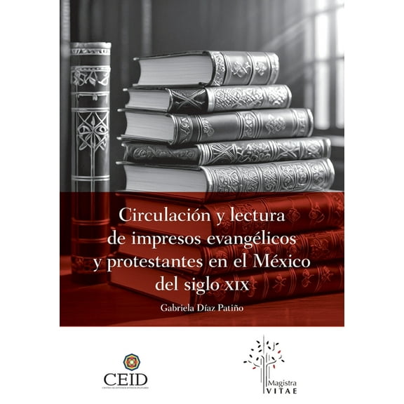 Circulación y lectura de impresos evangélicos y protestantes en el México del siglo XIX, (Paperback)