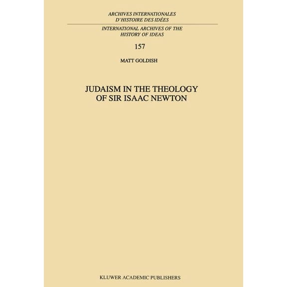 International Archives of the History of Judaism in the Theology of Sir Isaac Newton, Book 157, (Hardcover)