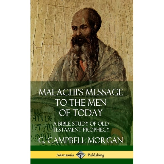 Malachi's Message to the Men of Today: A Bible Study of Old Testament Prophecy (Hardcover), (Hardcover)