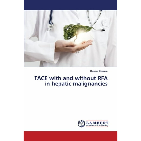 TACE with and without RFA in hepatic malignancies (Paperback)