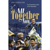 All Together Now: How a Group of Football Fans Righted a Wrong and Brought Their Football Club Home, (Hardcover)