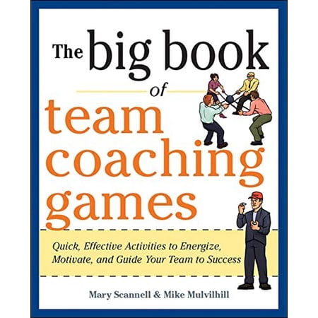 Pre-Owned The Big Book of Team Coaching Games: Quick Effective Activities to Energize Motivate and Guide Your Team to Success (Paperback) 0071813004 9780071813006