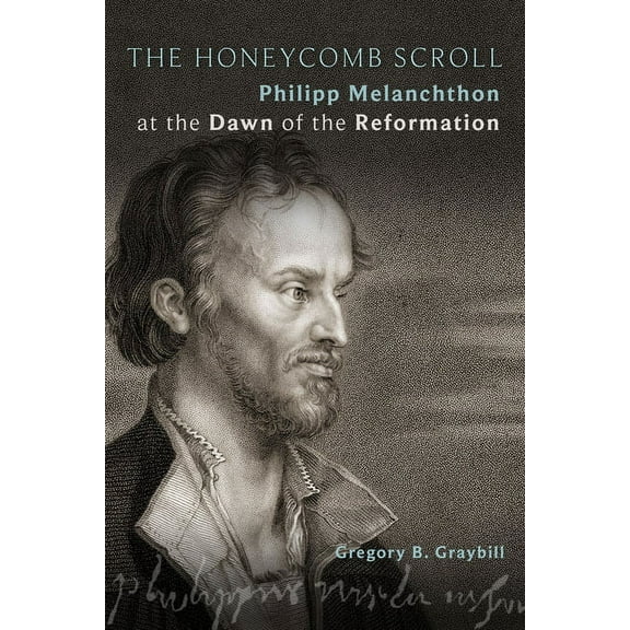 The Honeycomb Scroll: Philipp Melanchthon at the Dawn of the Reformation, (Paperback)