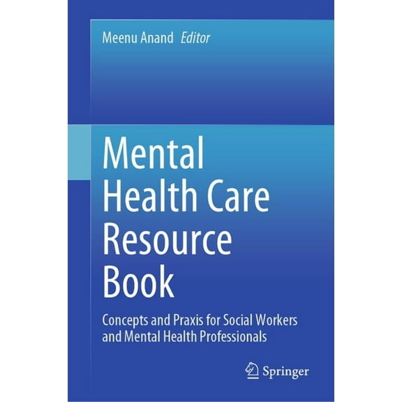 Mental Health Care Resource Book: Concepts and PRAXIS for Social Workers and Mental Health Professionals, (Hardcover)