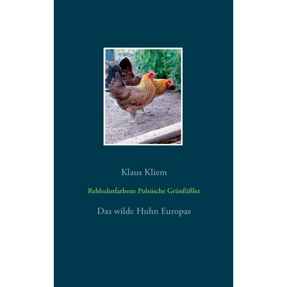 Rebhuhnfarbene Polnische GrÃ¼nfÃ¼Ãler: Das wilde Huhn Europas, (Paperback)