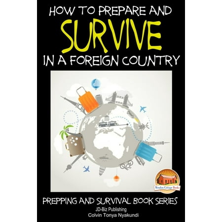 How to Prepare and Survive in a Foreign Country -