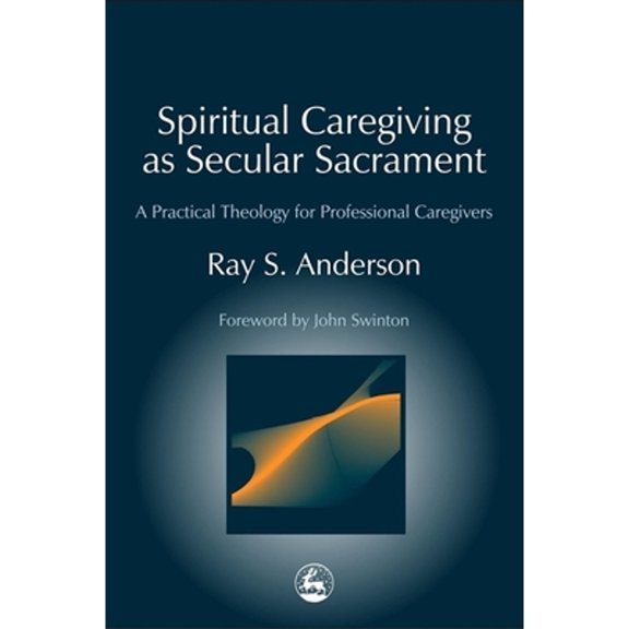 Pre-Owned Spiritual Caregiving as Secular Sacrament: A Practical Theology for Professional Caregivers (Paperback) 1843107465 9781843107460
