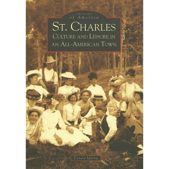 Images of America: St. Charles: Culture and Leisure in an All-American Town (Paperback)