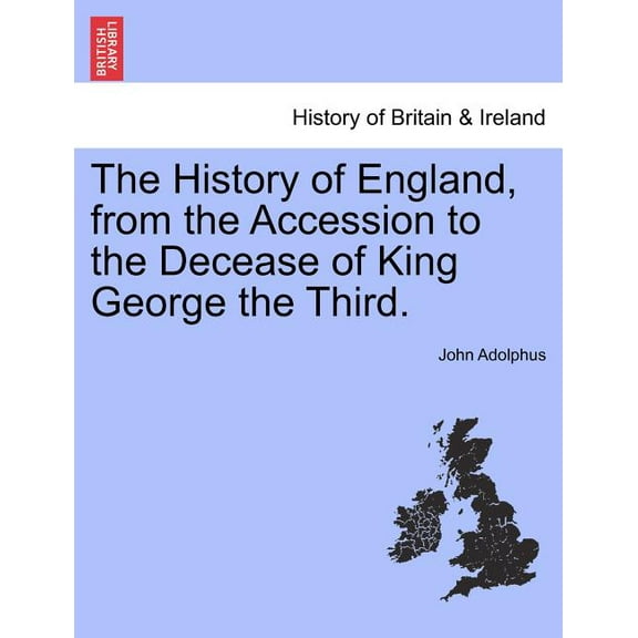The History of England, from the Accession to the Decease of King George the Third. (Paperback)