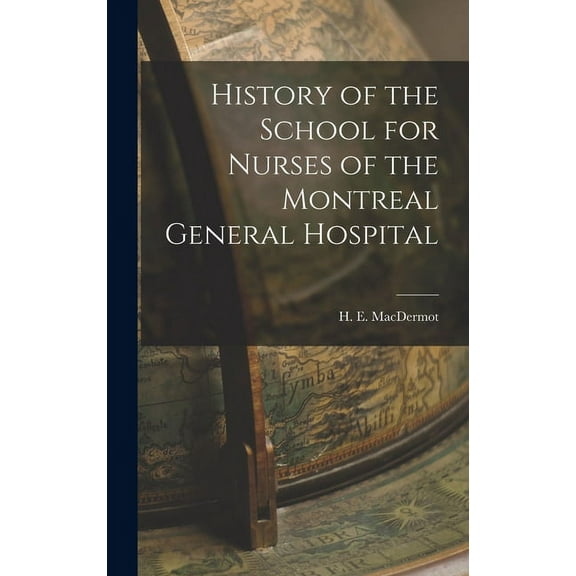 History of the School for Nurses of the Montreal General Hospital, (Hardcover)