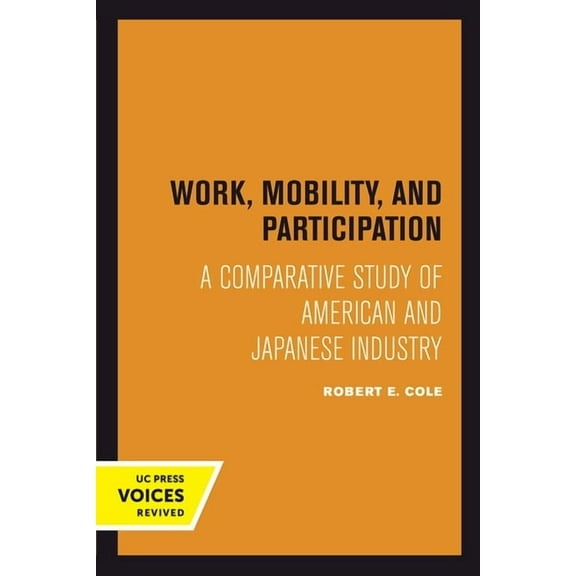 Work, Mobility, and Participation: A Comparative Study of American and Japanese Industry, (Hardcover)