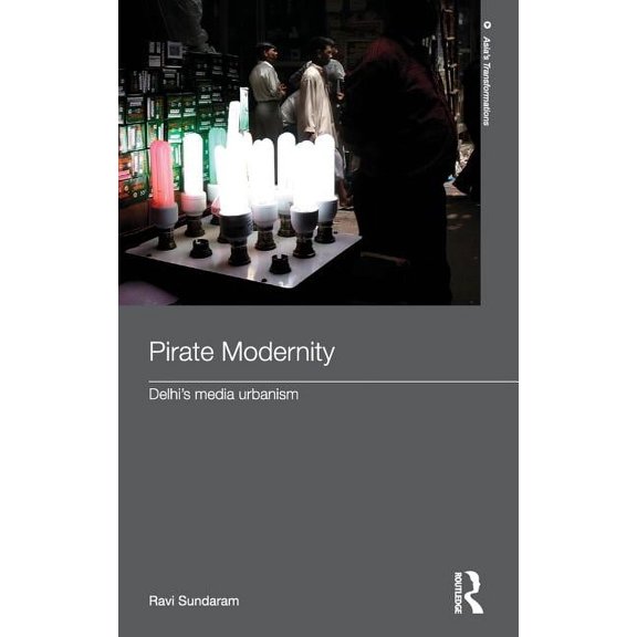 Routledge Studies in Asia's Transformati Pirate Modernity: Delhi's Media Urbanism, (Hardcover)