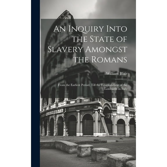 An Inquiry Into the State of Slavery Amongst the Romans (Hardcover)