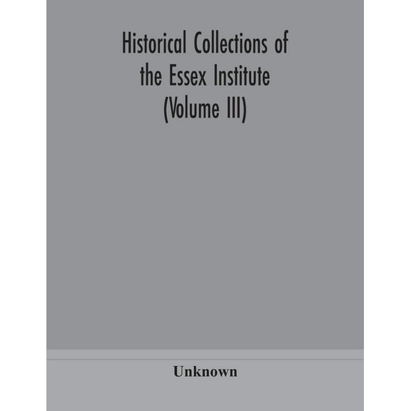 Historical Collections Of The Essex Institute (Volume Iii), (Paperback)