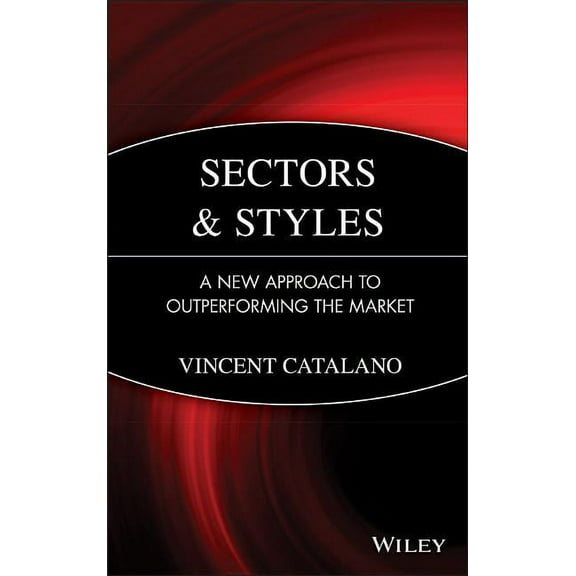 Wiley Finance Sectors and Styles: A New Approach to Outperforming the Market, Book 331, (Hardcover)