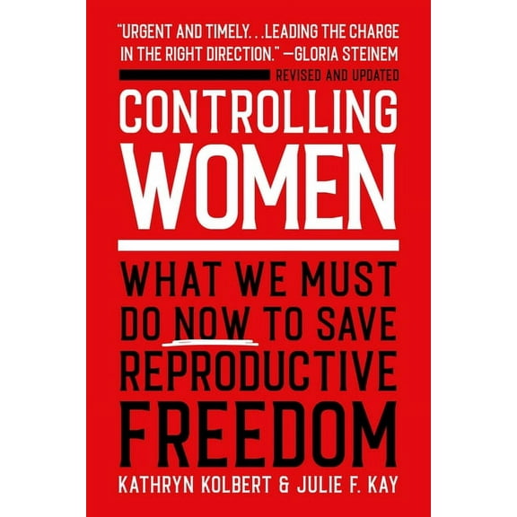 Controlling Women: What We Must Do Now to Save Reproductive Freedom, (Paperback)