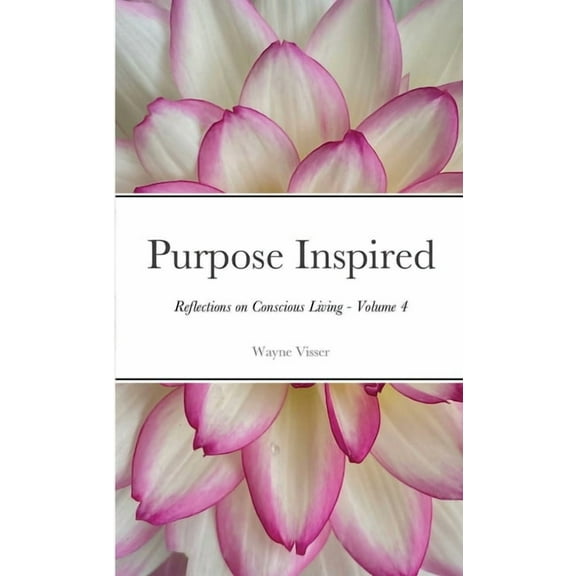 Purpose Inspired: Reflections on Conscious Living - Volume 4, (Paperback)