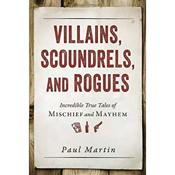 Villains, Scoundrels, and Rogues : Incredible True Tales of Mischief and Mayhem 9781616149277 Used / Pre-owned