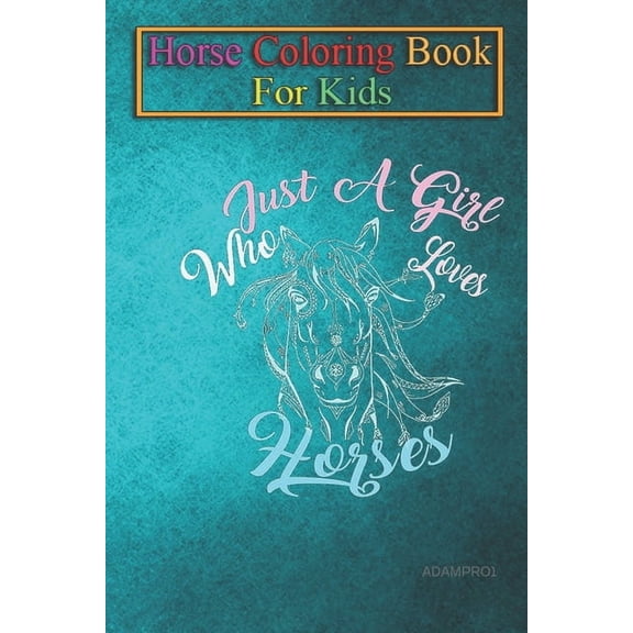 Horse Coloring Book For Kids : Just a Girl Who Loves Horses Animal Coloring Book - For Kids Aged 3-8 (Fun Activities Books) (Paperback)