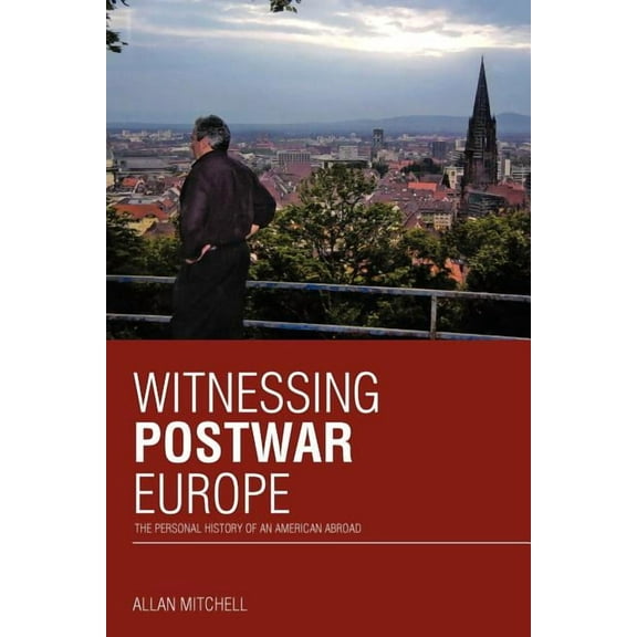 Witnessing Postwar Europe: The Personal History of an American Abroad