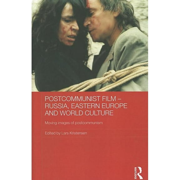 Routledge Contemporary Russia and Easter Postcommunist Film - Russia, Eastern Europe and World Culture: Moving Images of Postcommunism, Book 32, (Hardcover)