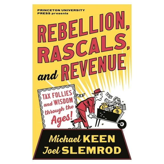 Rebellion, Rascals, and Revenue: Tax Follies and Wisdom Through the Ages, (Paperback)