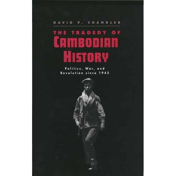 The Tragedy of Cambodian History : Politics, War, and Revolution since 1945 (Paperback)