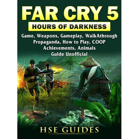 Far Cry 5 Hours of Darkness Game, Weapons, Gameplay, Walkthrough, Propaganda, How to Play, COOP, Achievements, Animals, Guide Unofficial -