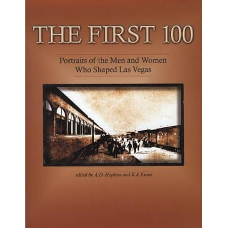 - The First 100 : Portraits of the Men and Women Who Shaped Las Vegas
