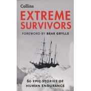 Extreme Survivors: 60 of the World?s Most Extreme Survival Stories [Paperback - Used]