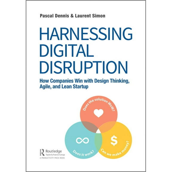 Harnessing Digital Disruption: How Companies Win with Design Thinking, Agile, and Lean Startup, (Hardcover)