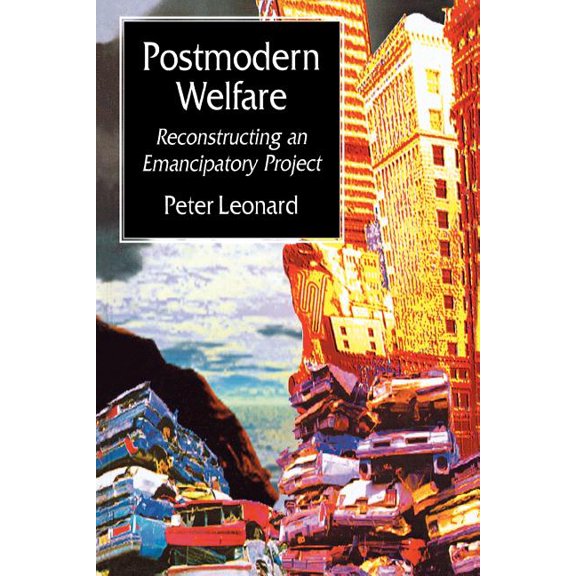 Postmodern Welfare: Reconstructing an Emancipatory Project, (Paperback)