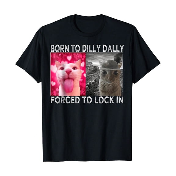 Born To Dilly Dally Forced To Lock In Cat Meme T-Shirt, Women's Crew Neck Tee