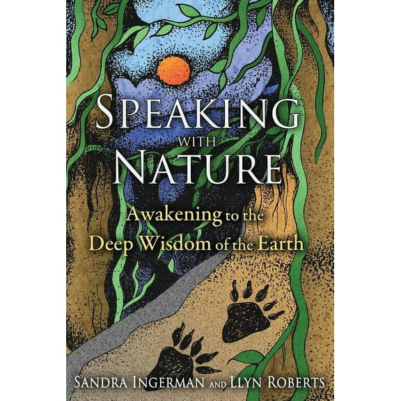 Speaking with Nature: Awakening to the Deep Wisdom of the Earth, (Paperback)
