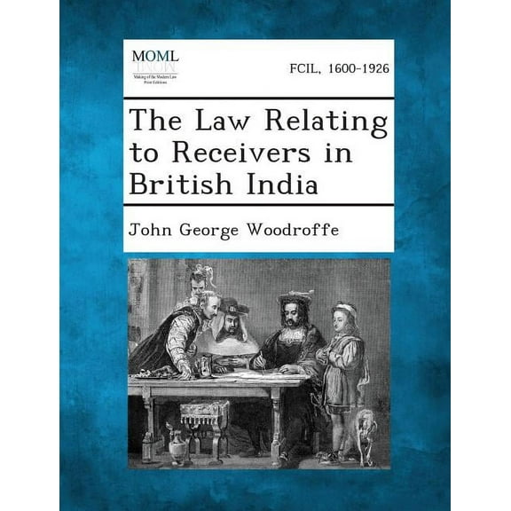 The Law Relating to Receivers in British India, (Paperback)