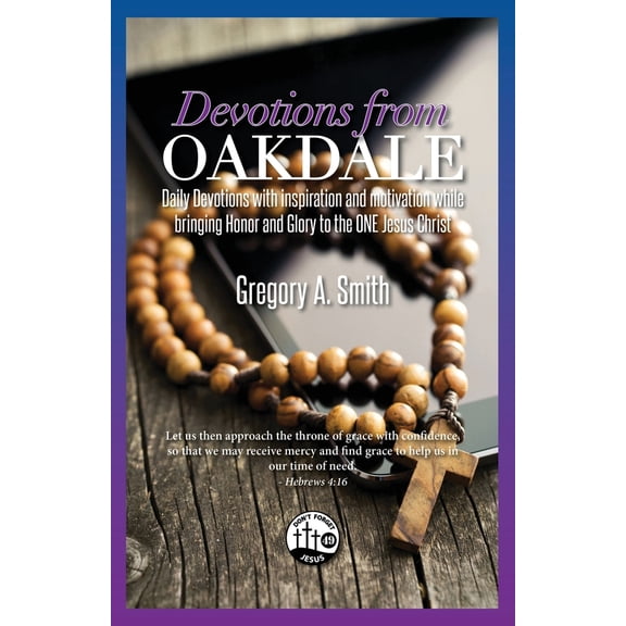 Pre-Owned Devotions From Oakdale: Daily Devotions with inspiration and motivation while bringing Honor and Glory to the ONE Jesus Christ (Paperback) 1662895798 9781662895791
