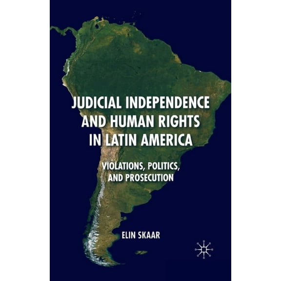 Judicial Independence and Human Rights in Latin America: Violations, Politics, and Prosecution, (Paperback)