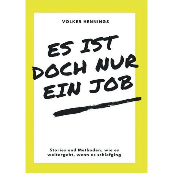 Es ist doch nur ein Job: Stories und Methoden, wie es weitergeht, wenn es schiefging, (Paperback)