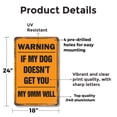thumbnail image 2 of Warning If My Dog Doesn’t Get You My 9mm Will 18 Inch x 24 Inch Metal Sign Novelty Aluminum Durable Weatherproof UV Protected Perfect for Garages Homes Fun Gift for Dog Owners Crafted, 2 of 5