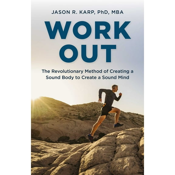 Work Out: The Revolutionary Method of Creating a Sound Body to Create a Sound Mind, (Paperback)