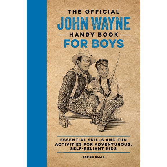 Pre-Owned The Official John Wayne Handy Book for Boys: Essential Skills and Fun Activities for Adventurous, Self-Reliant Kids (Paperback) 1956403167 9781956403169
