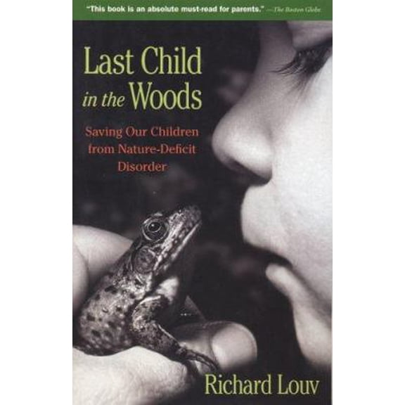 Pre-Owned Last Child in the Woods: Saving Our Children From Nature-Deficit Disorder (Paperback) 1565125223 9781565125223