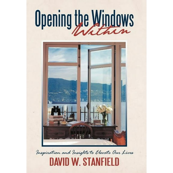 Opening the Windows Within: Inspiration and Insights to Elevate Our Lives, (Hardcover)