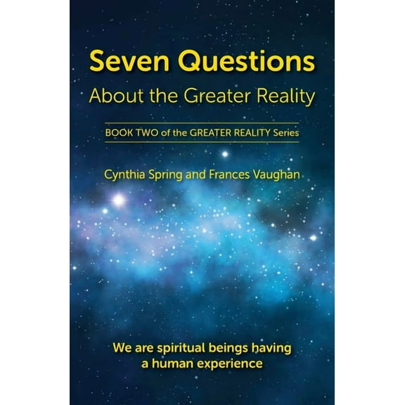 The Greater Reality Seven Questions About The Greater Reality: We Are Spiritual Beings Having a Human Experience, Book 2, (Paperback)