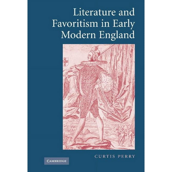 Literature and Favoritism in Early Modern England, (Hardcover)