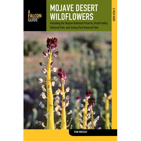 Falcon Field Guides: Mojave Desert Wildflowers: A Field Guide to Wildflowers, Trees, and Shrubs of the Mojave Desert, Including the Mojave National Preserve, Death Valley National Park, and Joshua (Best Time To See Wildflowers In Death Valley)