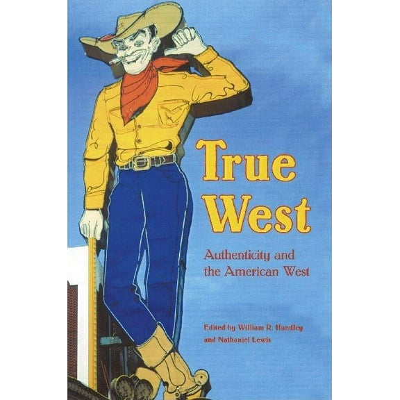 Postwestern Horizons True West: Authenticity and the American West, (Paperback)