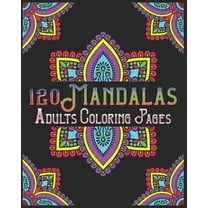 120 Mandalas Adults Coloring Pages : mandala coloring book for kids, adults, teens, beginners, girls: 120 amazing patterns and mandalas coloring book: Stress relieving and relaxing Coloring Pages (Paperback)